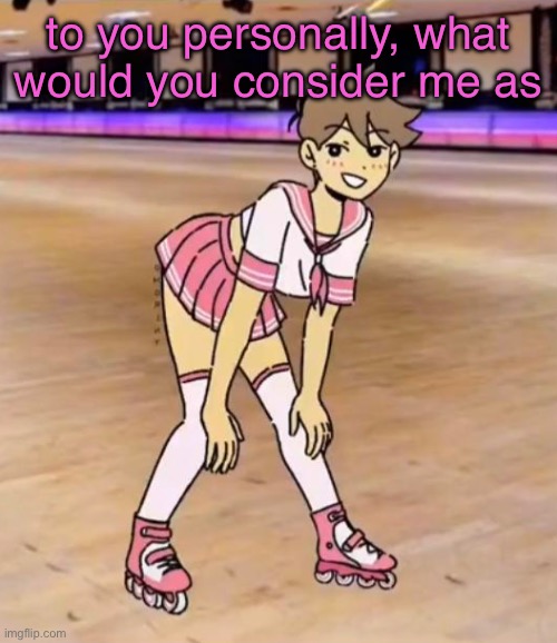 other than just a fucktoy | to you personally, what would you consider me as | image tagged in gayass | made w/ Imgflip meme maker