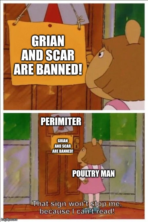 Maybe Grian can read, but this guy sure can't | GRIAN AND SCAR ARE BANNED! PERIMETER; GRIAN AND SCAR ARE BANNED! POULTRY MAN | image tagged in that sign won't stop me,hermitcraft,poultry man,docmc77,goodtimeswithscar,grian | made w/ Imgflip meme maker