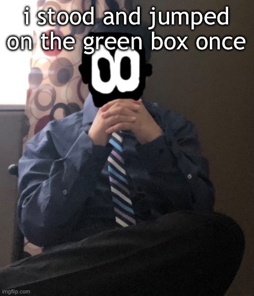 delted but he's badass | i stood and jumped on the green box once | image tagged in delted but he's badass | made w/ Imgflip meme maker