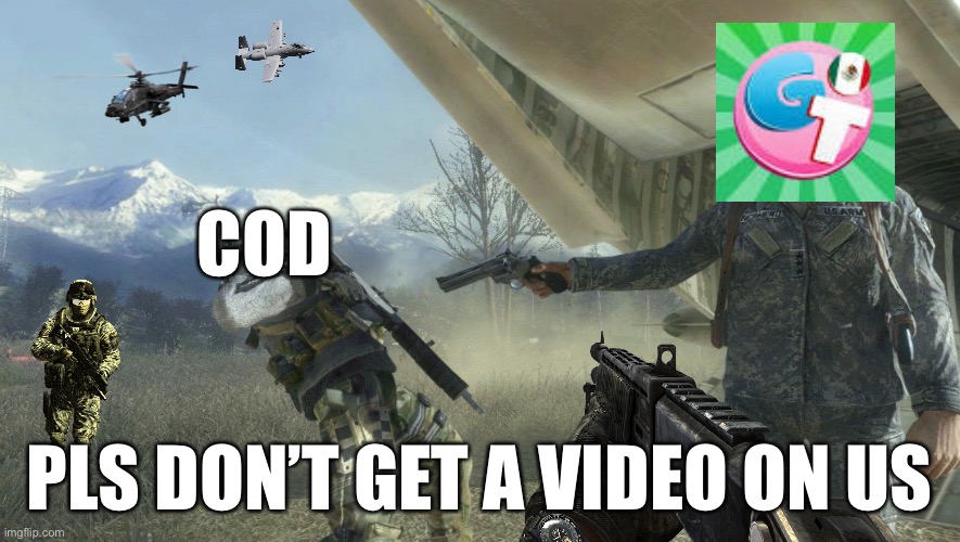 We stand with CoD if gametoons try and gat a video on it | COD; PLS DON’T GET A VIDEO ON US | image tagged in general shepherd's betrayal | made w/ Imgflip meme maker