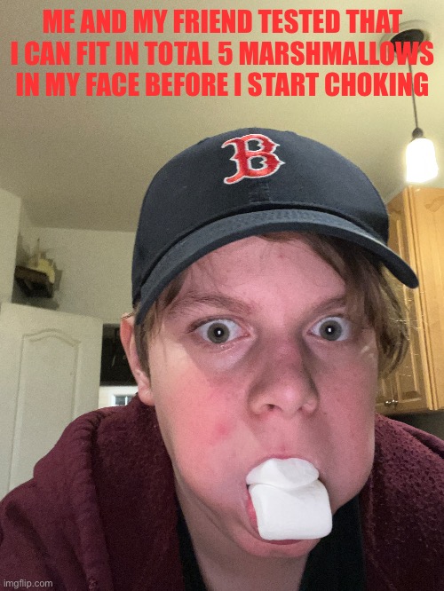ME AND MY FRIEND TESTED THAT I CAN FIT IN TOTAL 5 MARSHMALLOWS IN MY FACE BEFORE I START CHOKING | made w/ Imgflip meme maker