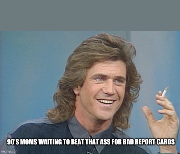 90s moms | 90’S MOMS WAITING TO BEAT THAT ASS FOR BAD REPORT CARDS | image tagged in 90s moms,funny memes | made w/ Imgflip meme maker