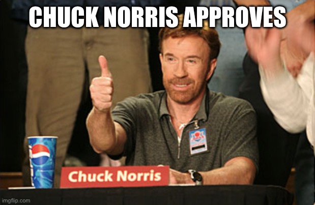 Chuck Norris Approves Meme | CHUCK NORRIS APPROVES | image tagged in memes,chuck norris approves,chuck norris | made w/ Imgflip meme maker