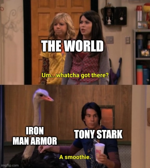 The world meets Iron Man | THE WORLD; IRON MAN ARMOR; TONY STARK | image tagged in whatcha got there,iron man,tony stark,marvel,mcu,world | made w/ Imgflip meme maker
