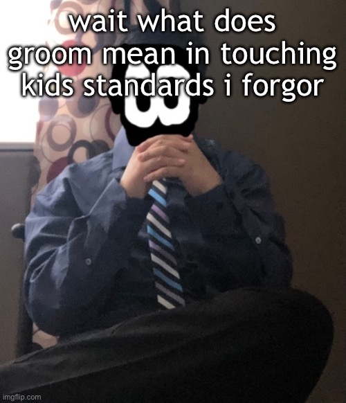 delted but he's badass | wait what does groom mean in touching kids standards i forgor | image tagged in delted but he's badass | made w/ Imgflip meme maker