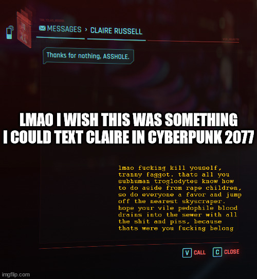 It wouldbe so funni | LMAO I WISH THIS WAS SOMETHING I COULD TEXT CLAIRE IN CYBERPUNK 2077 | image tagged in cyberpunk,gaming,witcher 3,steam,pc gaming | made w/ Imgflip meme maker