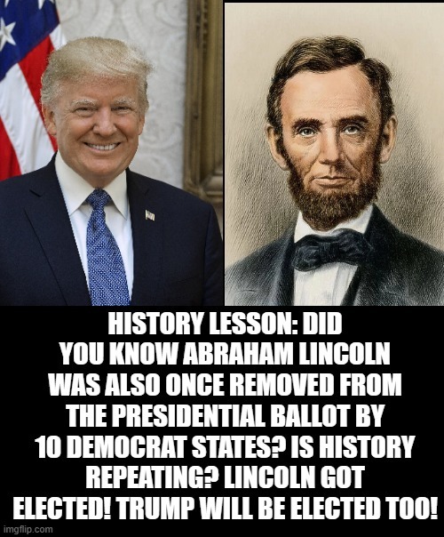 What other Presidential candidate got banned by Democrat states? | image tagged in trump,lincoln,stupid liberals | made w/ Imgflip meme maker