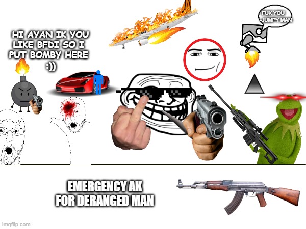 idek why is there almost nothing for gd >:( i made this myself i placed every image and it was made for a friend thats why the m | FUK YOU
    -JUMPY MAN; HI AYAN IK YOU
LIKE BFDI SO I 
PUT BOMBY HERE 
:)); EMERGENCY AK
FOR DERANGED MAN | image tagged in troll face,geometry dash | made w/ Imgflip meme maker