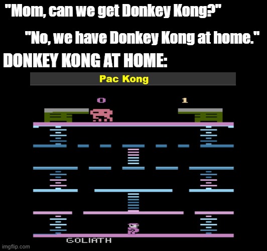 Here come the barrels! | "Mom, can we get Donkey Kong?"; "No, we have Donkey Kong at home."; DONKEY KONG AT HOME: | image tagged in bootleg,donkey kong,pac man,mario,goliath,gaming | made w/ Imgflip meme maker