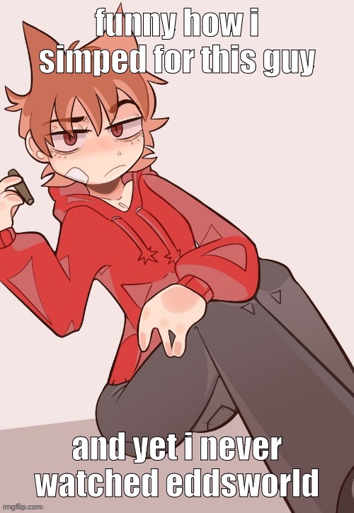 never got the time  (yes i still think he's hot) | funny how i simped for this guy; and yet i never watched eddsworld | made w/ Imgflip meme maker