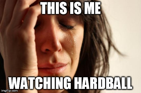 First World Problems Meme | THIS IS ME WATCHING HARDBALL | image tagged in memes,first world problems | made w/ Imgflip meme maker