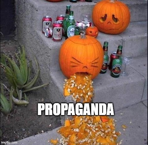 Pumpkin Puke | PROPAGANDA | image tagged in pumpkin puke | made w/ Imgflip meme maker
