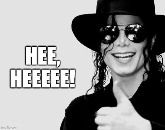 Michael Jackson - Okay Yes Sign | HEE,
HEEEEE! | image tagged in michael jackson - okay yes sign | made w/ Imgflip meme maker