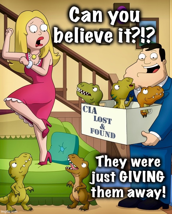 Ya, but where did they come from? | Can you believe it?!? They were just GIVING them away! | image tagged in american dad,dinosaurs,t rex,memes,puppies,free stuff | made w/ Imgflip meme maker