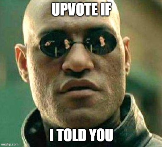 What if i told you | UPVOTE IF I TOLD YOU | image tagged in what if i told you | made w/ Imgflip meme maker