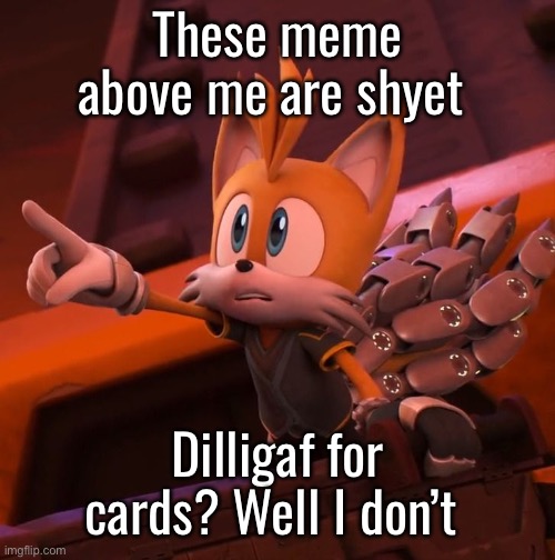 Nine pointing | These meme above me are shyet; Dilligaf for cards? Well I don’t | image tagged in nine pointing | made w/ Imgflip meme maker