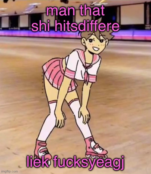 bluh | man that shi hitsdiffere; liek fucksyeagj | image tagged in gayass me | made w/ Imgflip meme maker