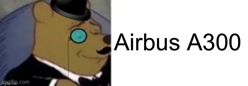 Airbus A300 | made w/ Imgflip meme maker