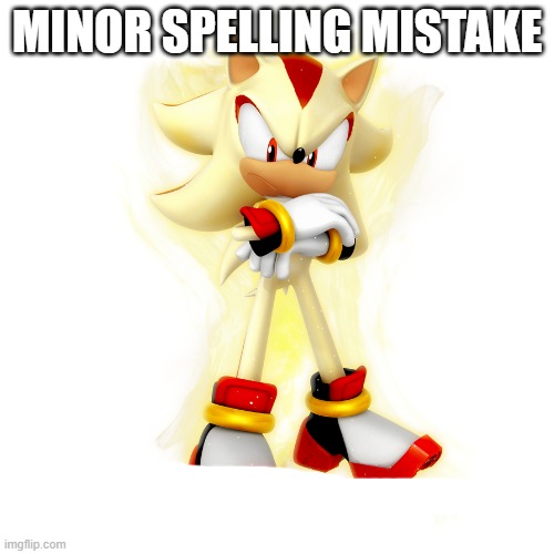 Minor Spelling Mistake HD | image tagged in minor spelling mistake hd | made w/ Imgflip meme maker
