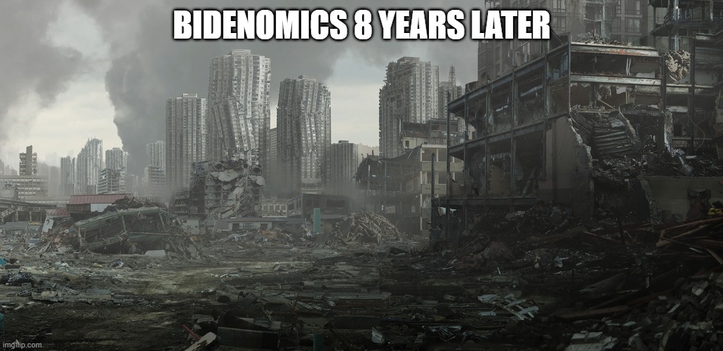 dystopia | BIDENOMICS 8 YEARS LATER | image tagged in dystopia | made w/ Imgflip meme maker