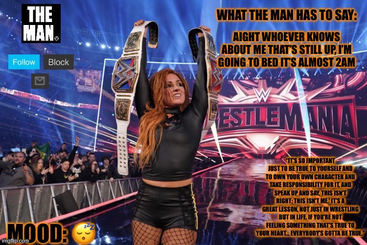 THE MAN Becky Lynch | AIGHT WHOEVER KNOWS ABOUT ME THAT’S STILL UP, I’M GOING TO BED IT’S ALMOST 2AM; 😴 | image tagged in the man becky lynch | made w/ Imgflip meme maker