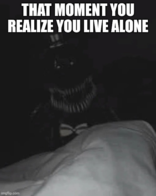 bro my _____ is acting weird | THAT MOMENT YOU REALIZE YOU LIVE ALONE | image tagged in bro my _____ is acting weird | made w/ Imgflip meme maker