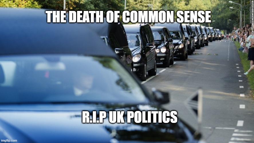 Hearse | THE DEATH OF COMMON SENSE; R.I.P UK POLITICS | image tagged in hearse | made w/ Imgflip meme maker