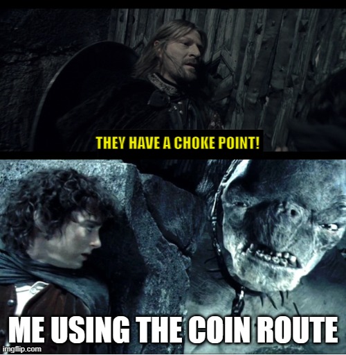 random LTOR template | THEY HAVE A CHOKE POINT! ME USING THE COIN ROUTE | image tagged in they have a cave troll | made w/ Imgflip meme maker