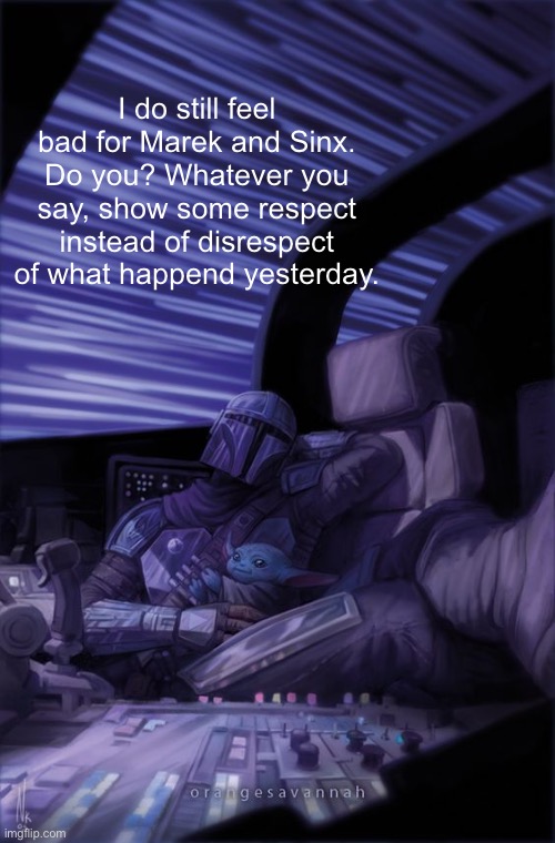 I will never stop caring about what happend, because both of them are the reason I still use imgflip. | I do still feel bad for Marek and Sinx. Do you? Whatever you say, show some respect instead of disrespect of what happend yesterday. | image tagged in rest in peace marek | made w/ Imgflip meme maker