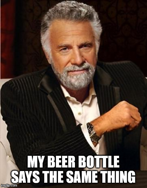 i don't always | MY BEER BOTTLE SAYS THE SAME THING | image tagged in i don't always | made w/ Imgflip meme maker