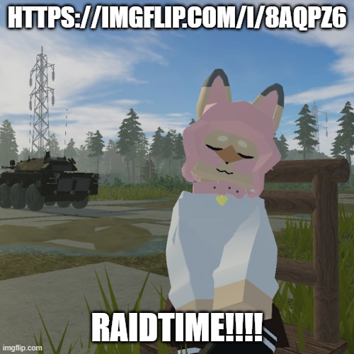 Hazel | HTTPS://IMGFLIP.COM/I/8AQPZ6; RAIDTIME!!!! | image tagged in hazel,pro-fandom,furry memes,typh | made w/ Imgflip meme maker