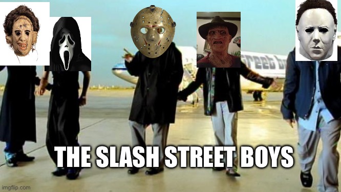 Slahstreet | THE SLASH STREET BOYS | image tagged in i want it that way backstreet boys | made w/ Imgflip meme maker