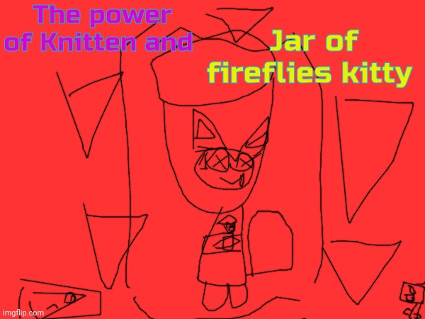 Book of Monsters:The power of Knitten and Jar of fireflies kitty | The power of Knitten and; Jar of fireflies kitty | image tagged in book of monsters art | made w/ Imgflip meme maker