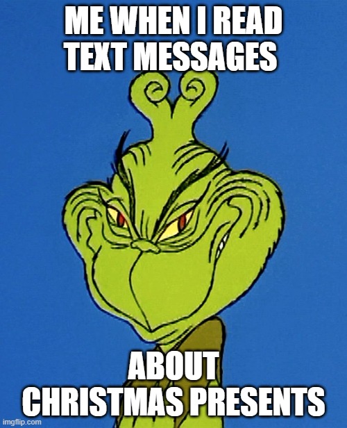 mwa haha | ME WHEN I READ TEXT MESSAGES; ABOUT CHRISTMAS PRESENTS | image tagged in christmas | made w/ Imgflip meme maker