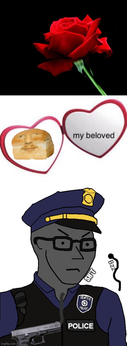 Bzz SH*T | image tagged in rose,my beloved with words,npc policemen | made w/ Imgflip meme maker