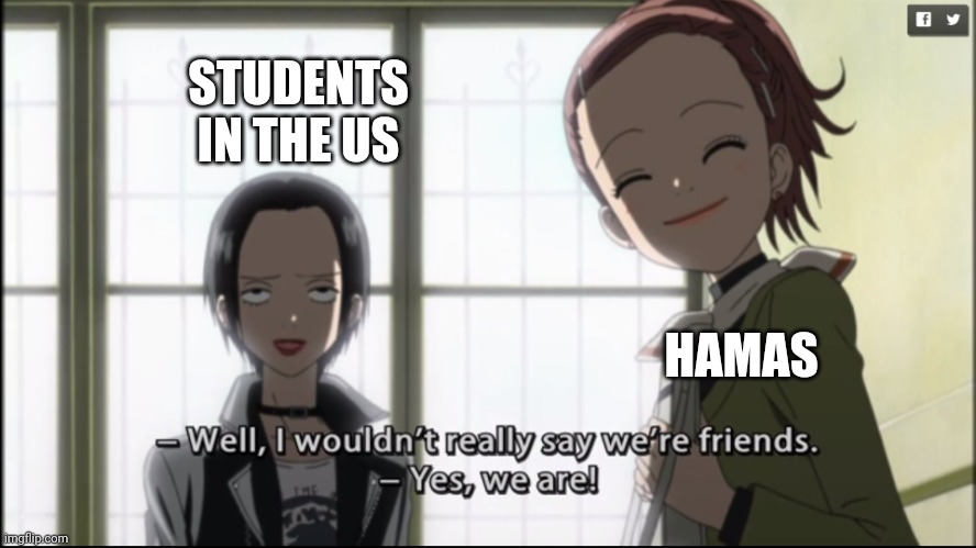 Nana | STUDENTS IN THE US; HAMAS | image tagged in nana,terrorism,palestine,students,anime,politics | made w/ Imgflip meme maker