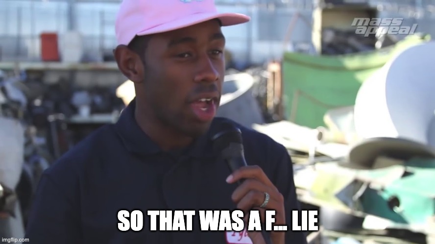So that was a f... lie