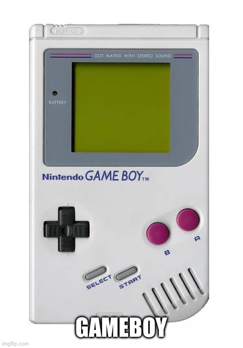 gameboy | GAMEBOY | image tagged in gameboy | made w/ Imgflip meme maker