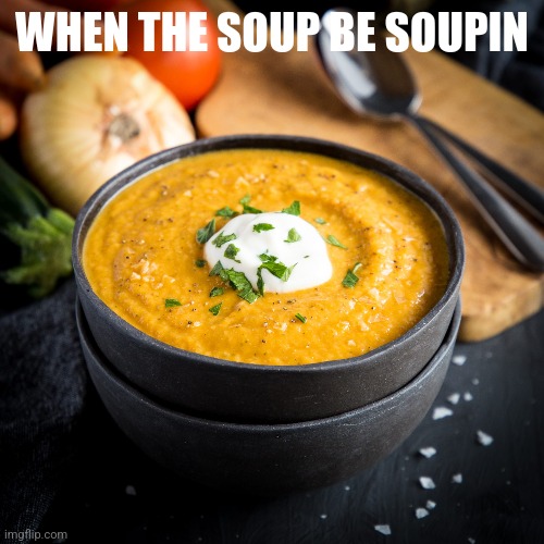 Look idk I'm really tired | WHEN THE SOUP BE SOUPIN | made w/ Imgflip meme maker