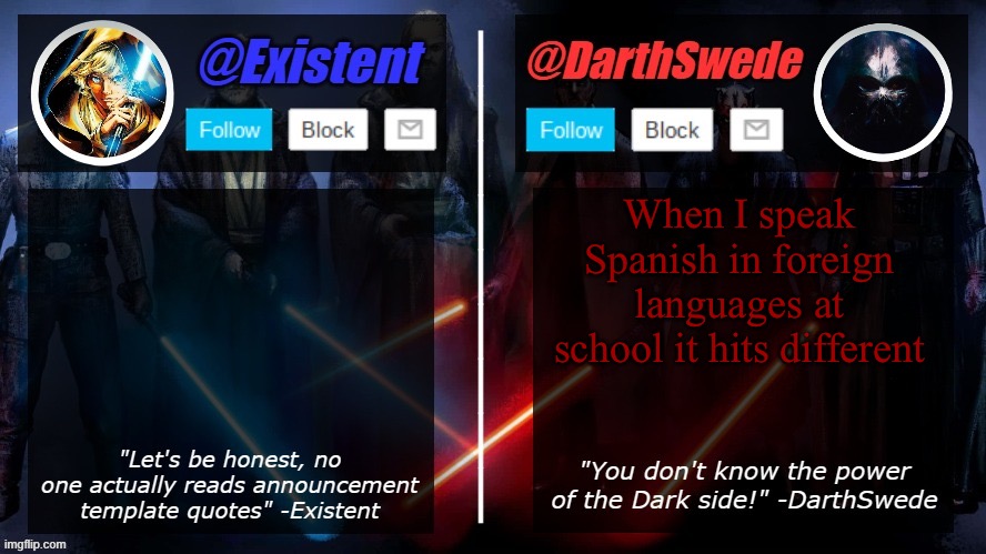 But it’s not school rn, yet still ^^” | When I speak Spanish in foreign languages at school it hits different | image tagged in darthswede and existent shared template | made w/ Imgflip meme maker