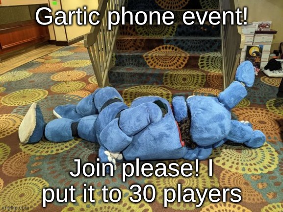 https://garticphone.com/?c=24009a00d1 | Gartic phone event! Join please! I put it to 30 players | image tagged in no title | made w/ Imgflip meme maker