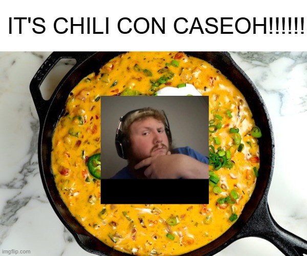 chili con cashoh | IT'S CHILI CON CASEOH!!!!!! | image tagged in funny memes,caseoh,memes,funny,twitch | made w/ Imgflip meme maker