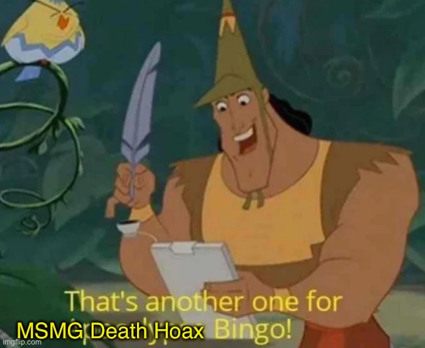 3rd one so far, shit yourself people who fake deaths for attention | MSMG Death Hoax | image tagged in that's another one for apocalypse bingo | made w/ Imgflip meme maker