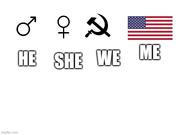 ME; WE; HE; SHE | made w/ Imgflip meme maker