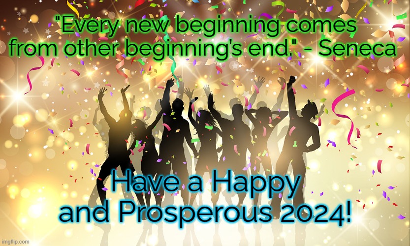 NYE 2024 | "Every new beginning comes from other beginning’s end." - Seneca; Have a Happy and Prosperous 2024! | image tagged in 2024,happy new year,new years eve | made w/ Imgflip meme maker
