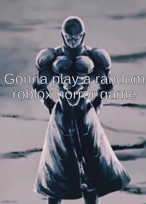 Gonna play a random roblox horror game | made w/ Imgflip meme maker