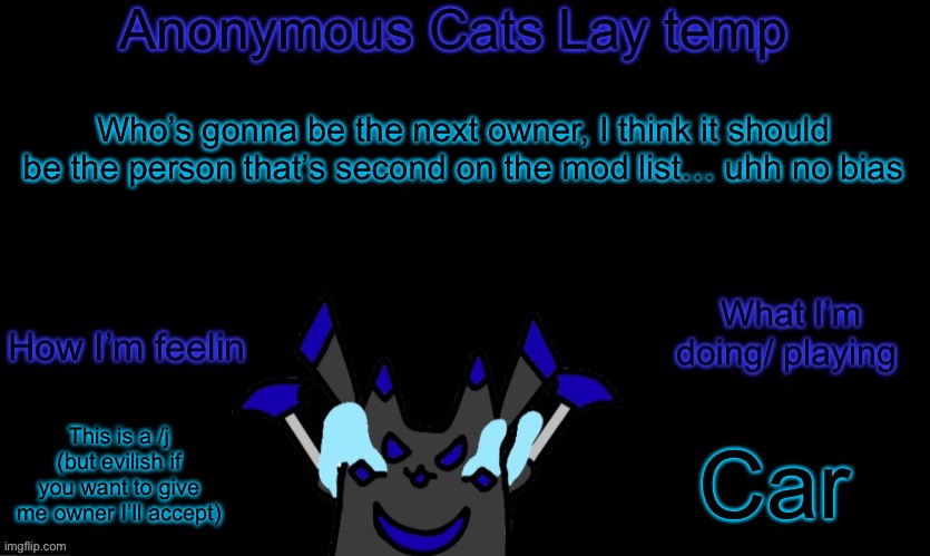 Really nugget should have owner | Who’s gonna be the next owner, I think it should be the person that’s second on the mod list… uhh no bias; This is a /j (but evilish if you want to give me owner I’ll accept); Car | image tagged in anonymous cats temp template | made w/ Imgflip meme maker