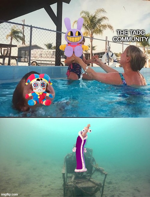Mother Ignoring Kid Drowning In A Pool | THE TADC COMMUNITY | image tagged in mother ignoring kid drowning in a pool | made w/ Imgflip meme maker