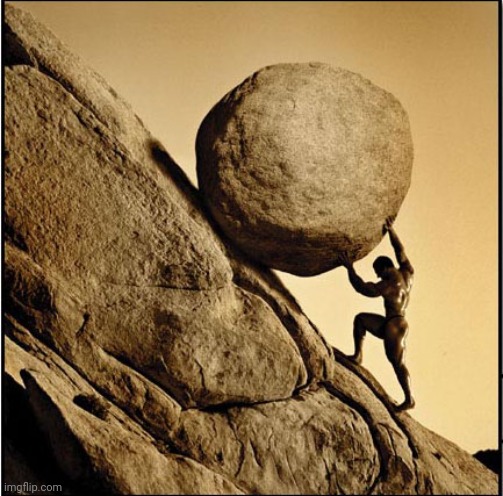 Had to use this image for something | image tagged in sisyphus | made w/ Imgflip meme maker