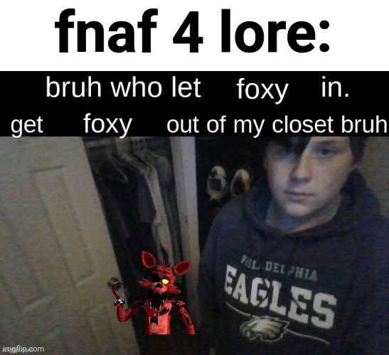 fnaf 4 lore: | made w/ Imgflip meme maker